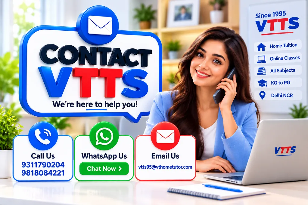 VTTS Phone Numbers - Contact VTTS 1 Call us 9311790204 9818084221 WhatsApp us Chat on WhatsApp Email us vtts95@vthometutor.com Our Offices Head Office Pankha Road,Opposite C3 Janakpuri,New Delhi Branch Presence Sector 5, Dwarka, New DelhiD Block, Saraswati Garden, Ramesh Nagar, New DelhiPaschim Vihar, New DelhiSector 9, R.K. Puram, New Delhi Appointment Notice Visits to our centres are available only by prior appointment.Complete address details are shared after appointment confirmation.